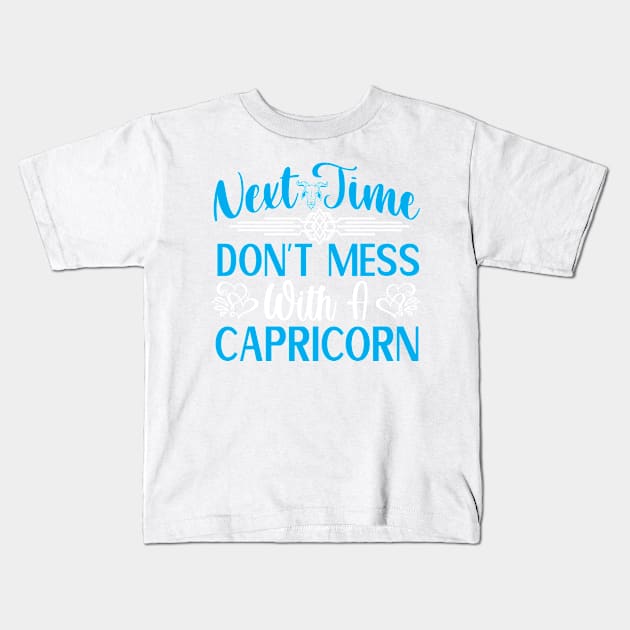 Next time Don't mess with a Capricorn Funny Horoscope quote Kids T-Shirt by AdrenalineBoy